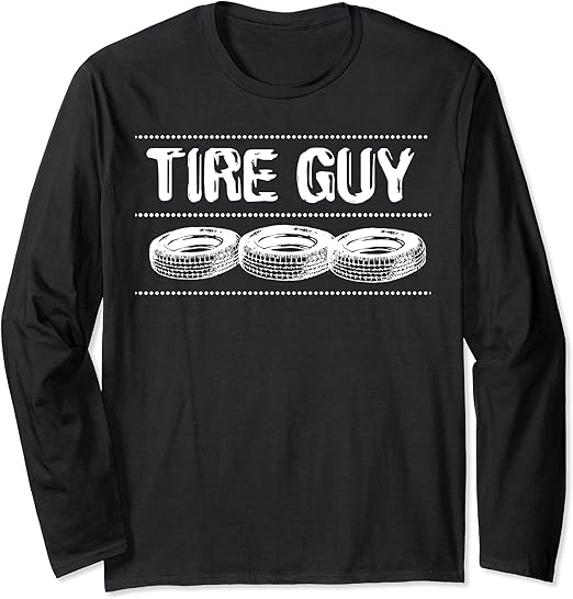 Fun Tire Guy Tires Gift Idea Long Sleeve TShirt Clothing